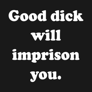 Good D Will Imprison You Black T-Shirt