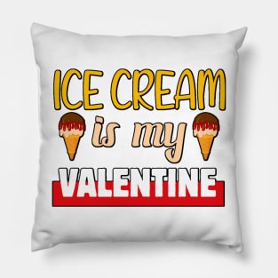 Ice cream is my Valentine 1 Pillow