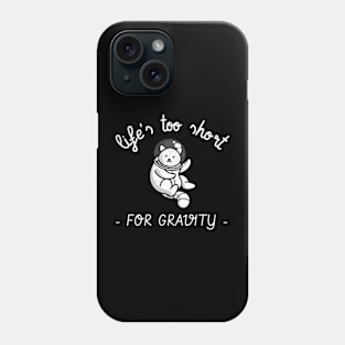 life's too short for gravity Phone Case