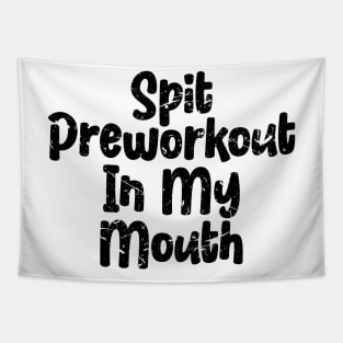 Spit Preworkout In My Mouth Tapestry