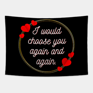 I would choose you again and again - valentine gift Tapestry