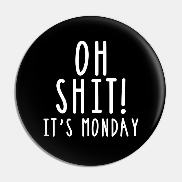 Oh Shit It's Monday Adult Humor Sarcasm Pin by mstory