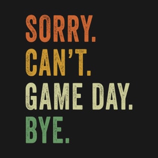 Sorry Can't Game Day Bye Football Season Vintage Game Day T-Shirt