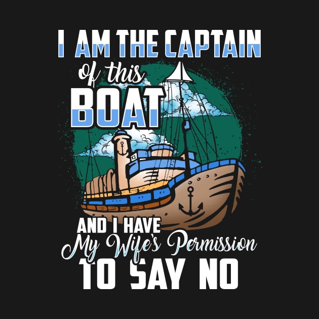 I am the captain of this boat and I have my wife's permission to say no by captainmood