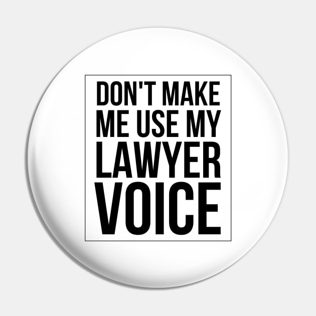 Don't Make Me Use My Lawyer Voice Pin by Textee Store