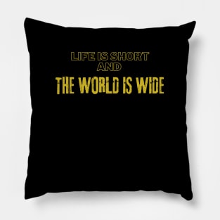 Life Is Short And The World Is Wide Pillow