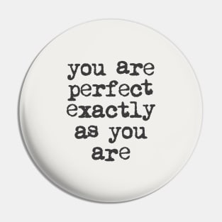 You Are Perfect Exactly as You Are by The Motivated Type in Black and White Pin