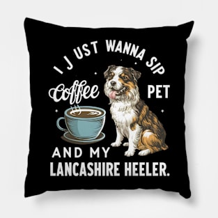 I just wanna sip coffee and pet my Lancashire Heeler Pillow