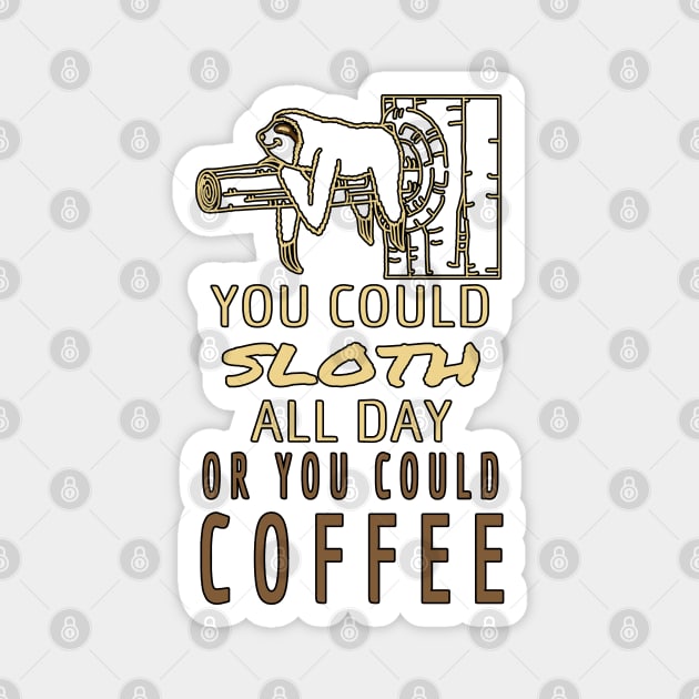 You Could Sloth All Day Or You Could Coffee Magnet by ebayson74@gmail.com