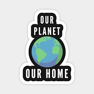 our planet our home - save the earth Magnet