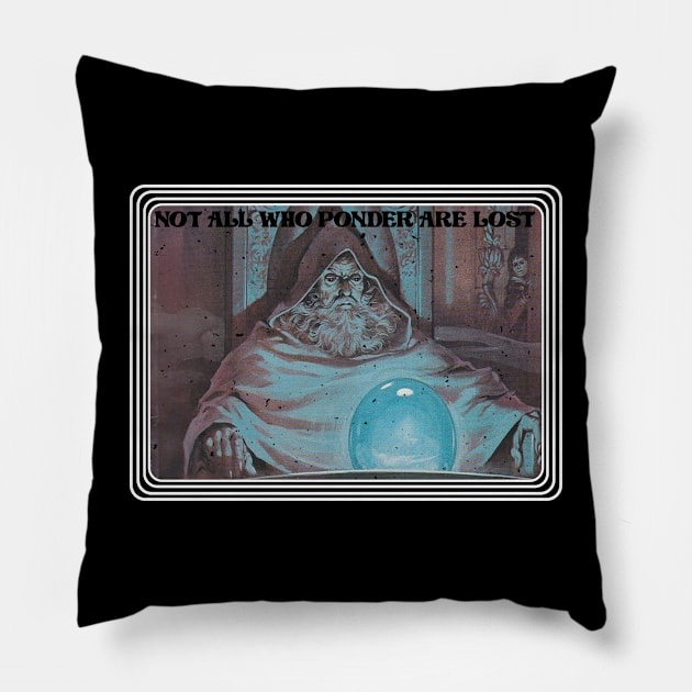 Not All Who Ponder Are Lost Pillow by Perpetual Brunch