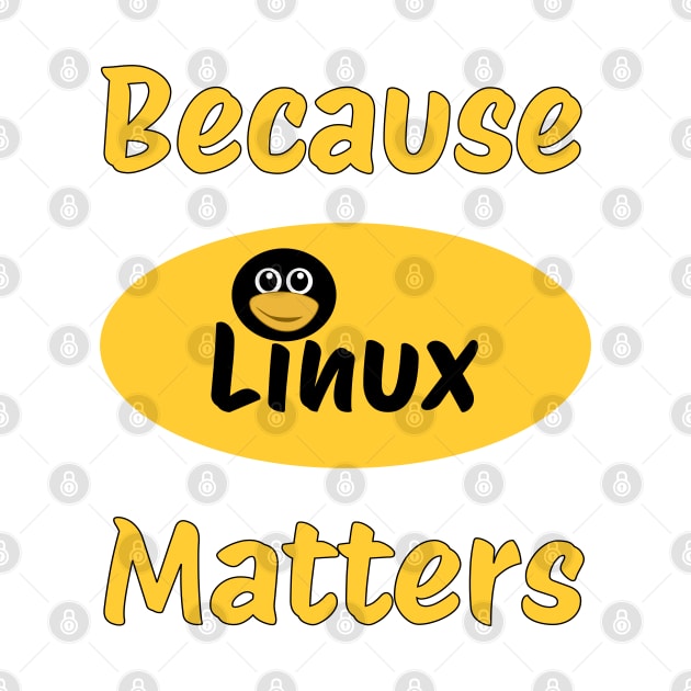 Because Linux Matter by Tees4Chill