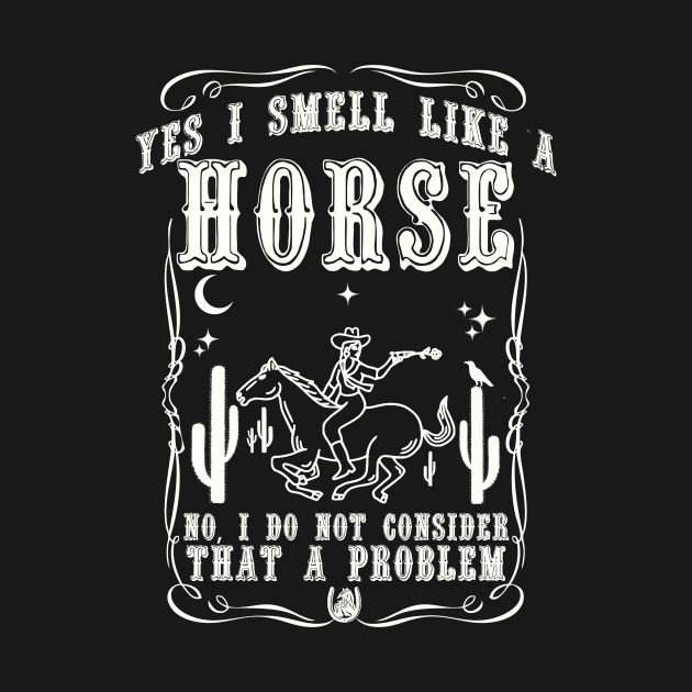 Yes i smell like a horse, no i do not consider that a problem by artbooming