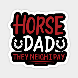 Horse Dad They Neigh I Pay Magnet