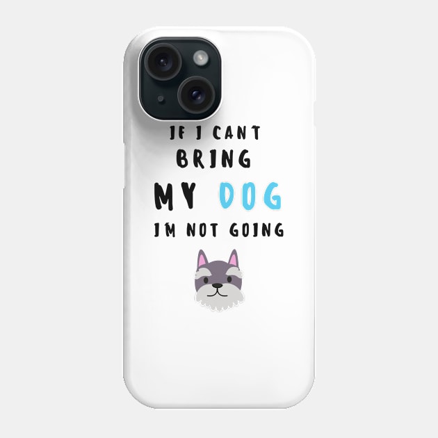 if i can't bring my dog i'm not going - print Phone Case by frantuli