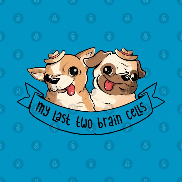 My Last Two Brain Cells - Cute Funny Dog Gift by eduely