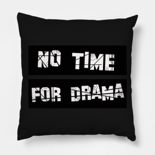 No Time for Drama Pillow