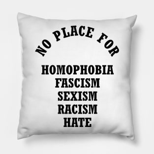 No Place For Homophobia Fascism Sexism Racism Hate Pillow