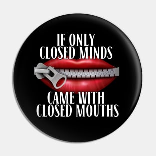 If Only Closed Minds Came With Closed Mouths Tee Pin