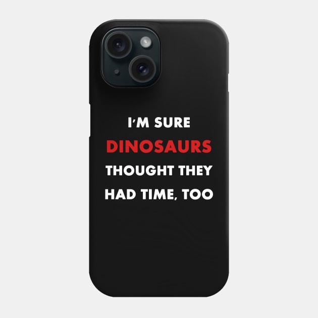 Climate Change is Real "I'm sure dinosaurs" Slogan Phone Case by Trendy_Designs