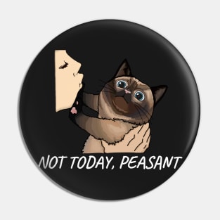 Not Today Peasant, Funny Siamese Cat Design For Cat Mom and Cat Dads Pin