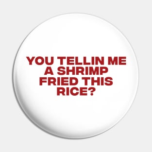 You Tellin Me a Shrimp Fried This Rice? Funny Sarcastic Meme Y2k Pin