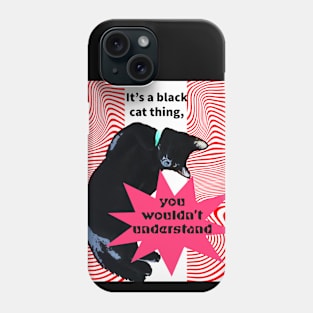 It's a Black Cat thing, you wouldn't understand Phone Case