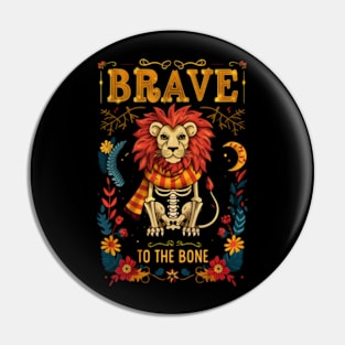 Brave to the Bone - Lion Skeleton - Day of the Dead - Fantasy Pin