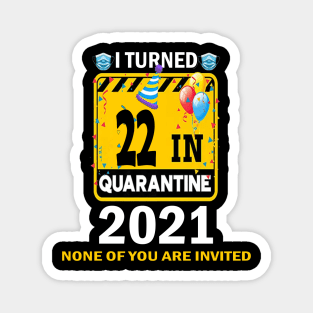 I Turned 22 In Quarantine 2021, 22 Years Old 22th Birthday Essential gift idea Magnet