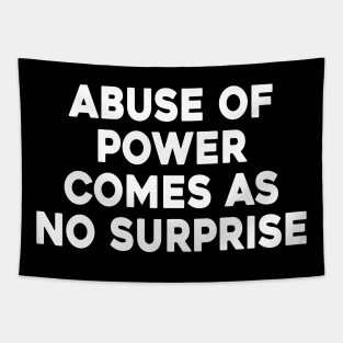 Abuse Of Power Comes As No Surprise Tapestry