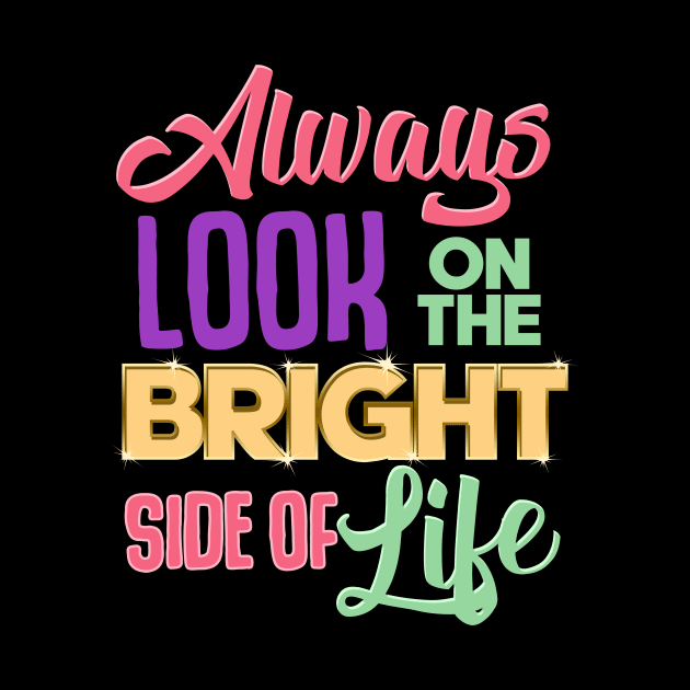 Always Look On The Bright Side Of Life Positivity by theperfectpresents