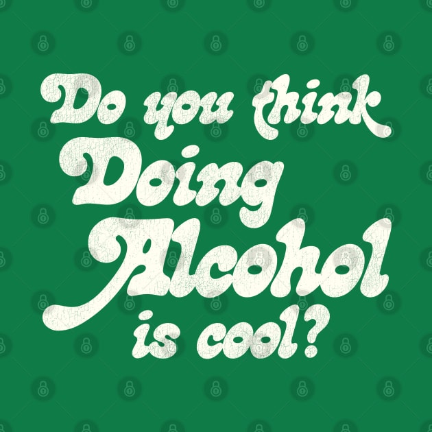 Do You Think Doing Alcohol is Cool? by darklordpug