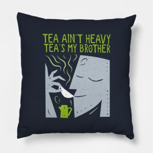 Tea Ain’t Heavy, Tea's My Brother Pillow