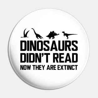 Reader - Dinosaurs didn't read now they are extinct Pin