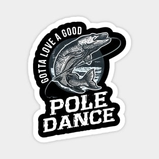 gotta love a good pole dance fishing Magnet