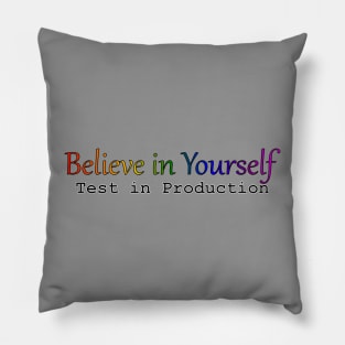 Believe in Yourself - Test in Production Pillow
