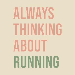 Always Thinking About Running T-Shirt