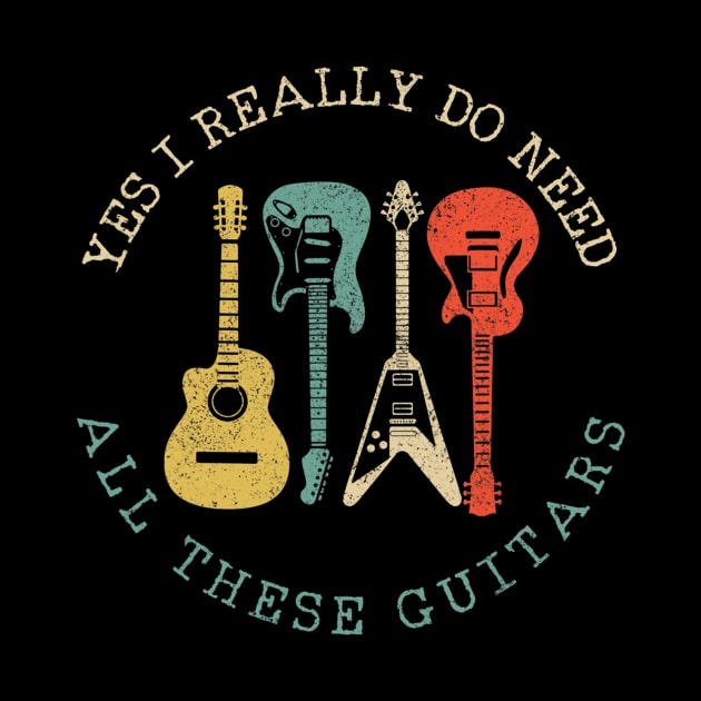 Yes I Really Do Need All These Guitars Vintage Funny Gift by Olegpavlovmmo