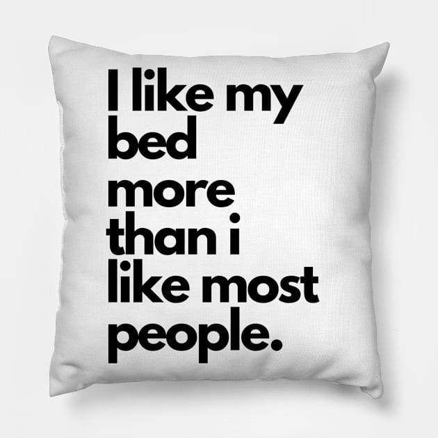 I like my bed more than i like most people | Introvert funny quote Pillow by The Self Love Club