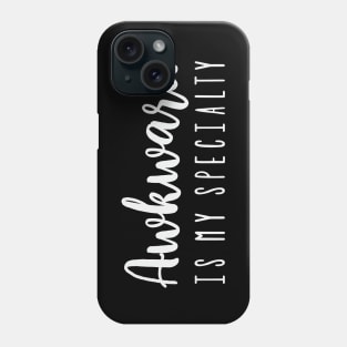 Awkward is my specialty Phone Case