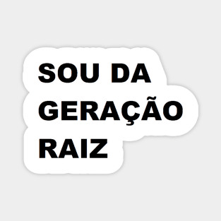 sou da geração raiz Magnet