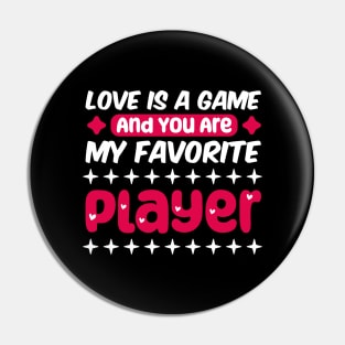 valentine for gamer, Love is a game, and you are my favorite player Pin