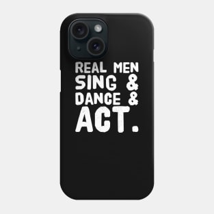 Real men sing and dance and act Phone Case