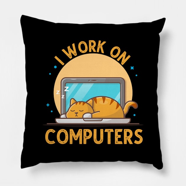 I Work On Computers, Funny Cat Gift Pillow by DragonTees