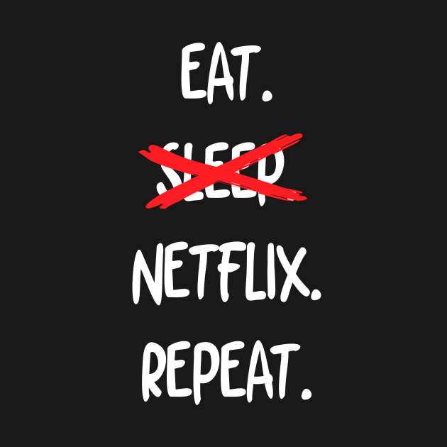 Eat Sleep Netflix Repeat Netflix T Shirt Teepublic 5062