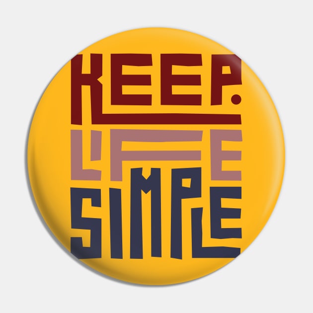 KEEP LIFE SIMPLE Pin by Artful Alchemy