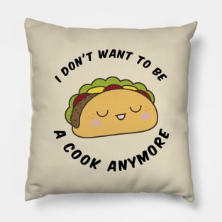 I Don't Want To Cook Anymore Funny Taco Pillow