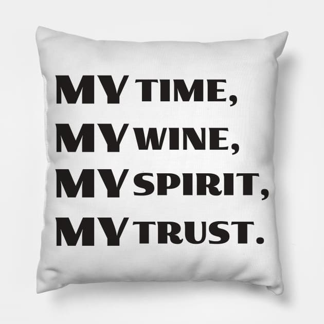 My time, my wine, my spirit, my trust Pillow by JstCyber