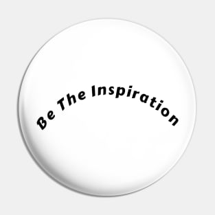 Be The Inspiration t-shirt Pin