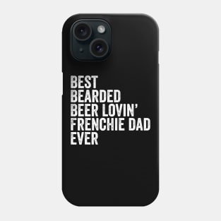 Mens Best Bearded Beer Lovin Frenchie Dad Gift Dog Owner Phone Case